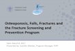 Osteoporosis, Falls, Fractures and the Fracture Screening ... · At least one in three women and one in five men will suffer a fragility fracture in their lifetime 1-4 Fragility fractures
