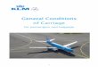 General Conditions of Carriage - KLM · These General Conditions of Carriage are applicable to all flights, or portions of flights, for which the KLM Designator Code appears in the