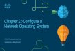 Chapter 2: Configure a Network Operating Systemvapenik.s.cnl.sk/pcsiete/CCNA1/02_Configure_a_Network_Operating_System.pdf2.2 Basic Device Configuration •Configure initial settings
