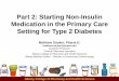 Part 2: Starting Non-Insulin Medication in the …...Albany College of Pharmacy and Health Sciences Part 2: Starting Non-Insulin Medication in the Primary Care Setting for Type 2 Diabetes
