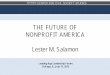 THE FUTURE OF NONPROFIT AMERICA Lester M. Salamonccss.jhu.edu/wp-content/uploads/downloads/2015/07/... · 2015-07-17 · THE FUTURE OF . NONPROFIT AMERICA . Lester M. Salamon . Leading