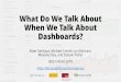 What Do We Talk About When We Talk About Dashboards? · Difficult to target dashboards for a diverse range of analysis tasks, goals, and users Could include: view configuration, what-if