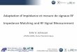 Adaptation d'impédance et mesure de signaux RF Impedance ... · Erik V. Johnson, LPICM-CNRS, Ecole Polytechnique Adaptation d'impédance et mesure de signaux RF Impedance Matching