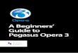 A Beginners’ Guide to Pegasus Opera 3 · Pegasus Opera 3 is the latest accounting software solution from Pegasus designed for small and medium sized enterprises, offering a completely