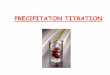 PRECIPITATON TITRATION · In general a precipitation titration is considered complete when the precipitate is hard soluble with Ksp