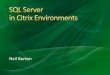 SQL Server in Citrix Environments...AppSense Management Personalization RES Software Automation Manager Workspace Manager App-V Printing Solutions (ThinPrint, Uniprint, etc) Platform