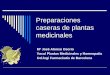 Preparaciones caseras de plantas medicinales · 2020-01-14 · Sirve para extraer de algunas plantas los principios activos que se destruyen por el calor, como por ejemplo los mucílagos