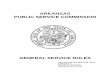 ARKANSAS PUBLIC SERVICE COMMISSION · 2016-02-23 · ARKANSAS PUBLIC SERVICE COMMISSION GENERAL SERVICE RULES Last Revised: December 08, 2015 Order No. 4 ... by Order No. 1, with