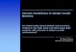 Current Conditions in Global Credit MarketsCurrent Conditions in Global Credit Markets ... • Frenetic Activity in M&A/LBO transactions • Growth of the Institutional Loan Market,