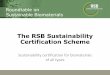 Roundtable on Sustainable Biomaterials...Formation of the RSB • Founded in 2007 as a multi-stakeholder initiative to develop sustainability criteria for bioenergy –Hosted by the