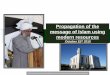 Propagation of the message of Islam using modern resources · Propagation of the message of Islam using modern resources thOctober 15 2010 . ... It is important to keep the momentum