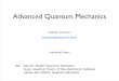 Advanced Quantum Mechanicstheory.tifr.res.in/~sensarma/courses/ADVQMLNOTE/... · Advanced Quantum Mechanics ... Ref : Sakurai, Modern Quantum Mechanics Taylor, Quantum Theory of Non-Relativistic