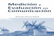 Medición Evaluación Comunicación · la medición y evaluación de la comunicación y de las relaciones con los públicos necesita de una mejora cualitativa, la que sin duda va