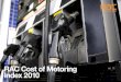 RAC Cost of Motoring Index 2010 · 2013-07-22 · RAC Cost of Motoring Index 2010 Executive Summary The 2010 Cost of Motoring Index, based on a pool of 17 cars, reveals that: The