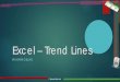 Excel – Trend lines explained - Extended Classroom · Excel – Trend Lines Explained Similar to the line of line charts, but unlike line charts it does NOT precisely connect every