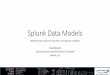 Splunk Data Models - Aplura€¦ · •Splunk has a few different acceleration techniques •Data models can be useful for exploring data, even when not accelerated •Data models