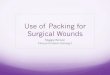 Use of Packing for Surgical Wounds - Ram Pages€¦ · Use of Packing for Surgical Wounds Maggie Benson Clinical Problem Solving II . ... Examine evidence for the use of wound packing