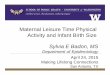 Maternal Leisure Time Physical Activity and Infant …Sylvia-MLC.pdfMaternal Leisure Time Physical Activity and Infant Birth Size Sylvia E Badon, MS Department of Epidemiology April