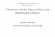 If Humans Are So Great, Why is the World Such a Mess? · 2020-02-05 · If Humans Are So Great, Why is the World Such a Mess? Alister McGrath Gresham Professor of Divinity . William