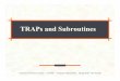 TRAPs and Subroutines - University of Texas at Austin · 2010-04-23 · Save anything that the subroutine will alter internally that shouldn’t be visible when the subroutine returns