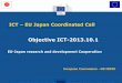 Objective ICT-2013.10 - EUROSFAIRE · 2012-10-03 · ICT – EU Japan Coordinated Call Objective ICT-2013.10.1 EU-Japan research and development Cooperation "The views expressed in