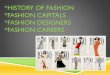 *HISTORY OF FASHION *FASHION CAPITALS *FASHION …toripollard.weebly.com/.../6/8276760/standard-1-history-of-fashion-ppt.pdf · FASHION THROUGH THE AGES Centuries ago, people dressed