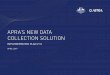 APRA’S NEW DATA COLLECTION SOLUTION...APRA’S NEW DATA COLLECTION SOLUTION: IMPLEMENTATION PLAN V1.0 7 APRA plans to migrate several years of entity data into the new Data Collection