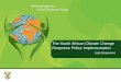 The South African Climate Change Response Policy Implementation · 2012-04-10 · • Government’s National Climate Change Response Policy was approved and gazetted in October 2011