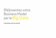 (Ré)inventez votre Business Model par le Big Data · 2020-03-07 · (Ré)inventez votre Business Model par le Big Data 11 directions, 40 cas concrets. Julian Schirmer Laurence Lehmann-Ortega
