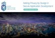 Adding Privacy by Design in Secure Application Development€¦ · Implement appropriate technical and organizational measures, such as pseudonymisation, which are designed to implement