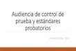 Audiencia de control de prueba y estándares probatorios200.70.33.130/images2/Prensa/2019/noticias/Vcongreso/... · 2019-05-27 · Prueba Perjudicial Tribunal de Impugnación de Neuquén,
