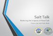 Salt Talk...Environmental Impacts of Road Salt • It takes one teaspoon of salt to permanently pollute 5 gallons of water. Once in the water there is no easy way to remove the chloride