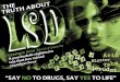 “SAY NO TO DRUGS, SAY YES TO LIFE” · 2016-11-03 · Many LSD users experience ashbacks, or a recurrence of the LSD trip, often without warning, long after taking LSD. Bad trips