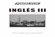 inglÉs iii · Inglés III Introducción En Inglés III hay dieciocho lecciones de lectura. Están grabadas al final del curso. En estas lecciones, usted practicará las destrezas