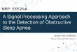 to the Detection of Obstructive A Signal Processing ... Oral...OSA: Obstructive Sleep Apnea 2 Sleep disorder where breathing stops for at least 10 seconds, more than 5 times/hour 1