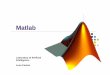 Short introduction to Matlab - Univecosmo/material/matlab... · 2014-03-06 · Images in MATLAB • Matlab represent images like matrices. • For an grayscale image of NxM pixels
