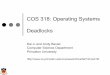 COS 318: Operating Systems Deadlocks5 Windows Scheduling ! Classes and priorities " Real time: 16 static priorities " User: 16 variable priorities, start at a base priority • If