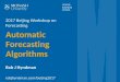 Automatic Forecasting Algorithms - Rob J. Hyndman · 2017-11-18 · Motivation Common in business to have over 1000 products that need forecasting at least monthly. Forecasts are