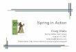 Spring in Action - pudn.comread.pudn.com/downloads166/ebook/759918/springonaction.pdfWhat’s new in Spring 2 • New/extensible configuration namespaces • Easier AOP and support