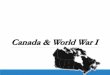 Canada & World War Iwarriormoores.weebly.com/uploads/1/0/2/8/10286774/canadaww1.pdf · CANADA & WORLD WAR I 10. CANADA & WORLD WAR I 11. CANADA & WORLD WAR I 12. CANADA & WORLD WAR