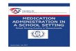 MEDICATION ADMINISTRATION IN A SCHOOL SETTING · 2019-11-14 · School Nurses are responsible for providing care for students so they can be successful, healthy and safe in school