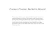 Career Cluster Bulletin BoardCareer Cluster Bulletin Board The purpose of the career cluster bulletin board is to assist in exposing students to one of the sixteen career clusters