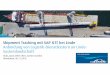Shipment Tracking mit SAP GTT bei Linde · 2020-03-22 · Shipment Tracking mit SAP GTT bei Linde Anbindung von Logistik-Dienstleistern an Linde-Systemlandschaft Mutz, Jonas (SAP)