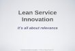 Lean Service Innovation - Washington...Basic Skillsets for Innovation 1. Create Idea • Stimulus Mining • Diversity of Thinking 2. Communicate Idea • Customer Problem • Benefit
