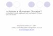 Is Autism a Movement Disorder?...Is Autism a Movement Disorder? Consideration of Motor Deficits and Motor Interventions for Autism Spectrum Disorder Stephanie Bowers, PT, DPT CNMC