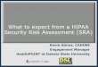 What to expect from a HIPAA Security Risk …...Purpose of Security Rule Establishes national standards to protect ePHI Includes Implementation Specifications Requires Administrative,