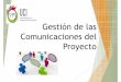 Gestion de las Comunicaciones del Proyecto [Modo de ... · •Activos de los procesos organizacionales Herramientas •Análisis de los requerimientos •Tecnologías de comunicación