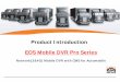 Product Introduction EOS Mobile DVR Pro Series...EOS Mobile DVR Pro Series Network(3&4G) Mobile DVR with CMS for Automobile 2 Interface •High quality 4ch mobile DVR •AHD 1080P,