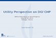 Utility Perspective on DG/CHP - ARPA-E · 2014-06-13 · Utility Perspective on DG/CHP ARPA-E Workshop on Small Engines May 28-29 ... » Utility business/regulatory models will need