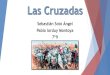 Sebastián Soto Ángel Pablo lorduy Montoya 7º9 · 2017-05-31 · Las Cruzadas fueron una serie de campañas militares impulsadas por el papa cuyo fin consistía en recuperar la